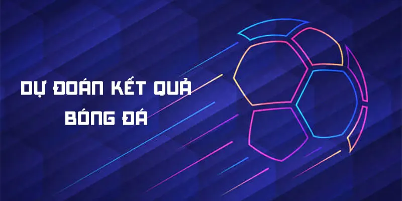 dự đoán kết quả bóng đá