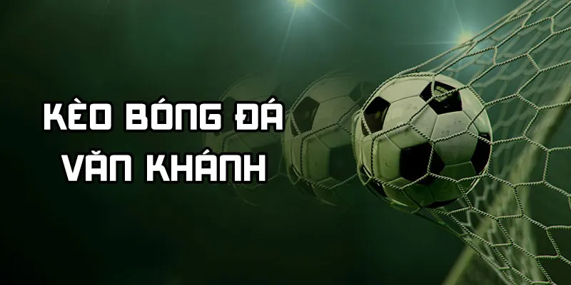 kèo bóng đá văn khánh